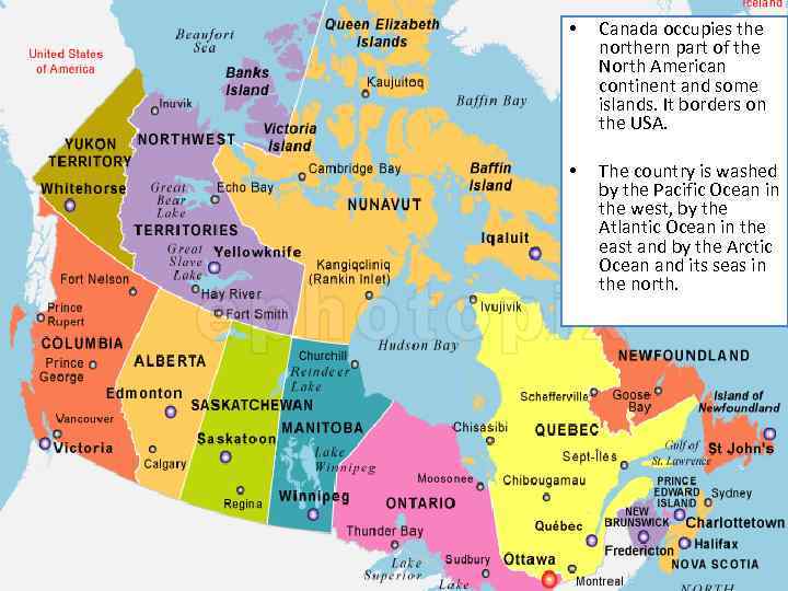  • Canada occupies the northern part of the North American continent and some