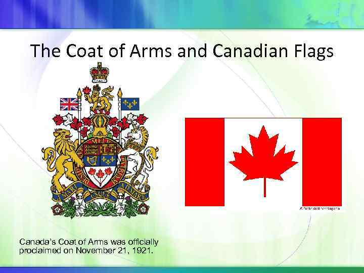 The Coat of Arms and Canadian Flags Canada’s Coat of Arms was officially proclaimed