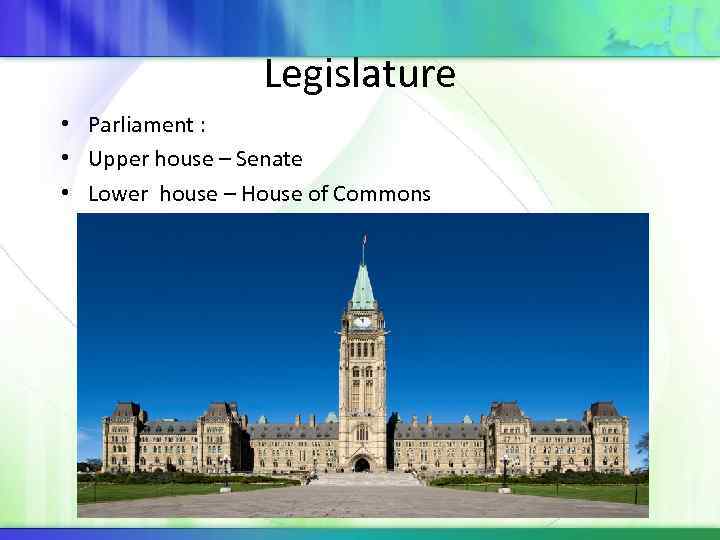 Legislature • Parliament : • Upper house – Senate • Lower house – House