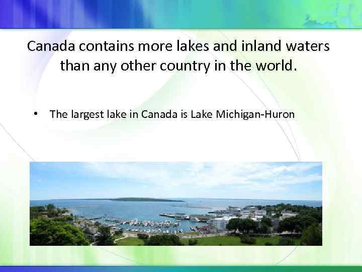 Canada contains more lakes and inland waters than any other country in the world.