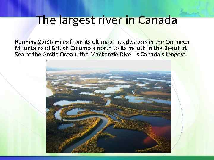 The largest river in Canada Running 2, 636 miles from its ultimate headwaters in