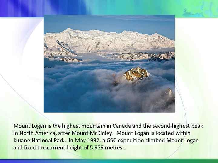 Mount Logan is the highest mountain in Canada and the second-highest peak in North