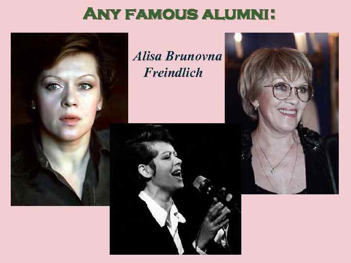Any famous alumni: Alisa Brunovna Freindlich 