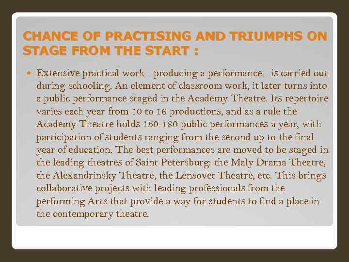 CHANCE OF PRACTISING AND TRIUMPHS ON STAGE FROM THE START : Extensive practical work