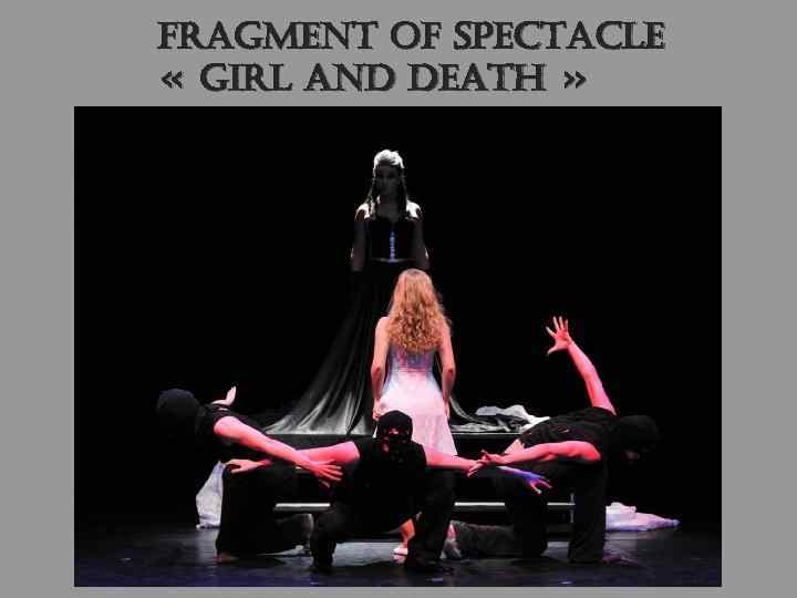 fragment of spectacle « girl and death » 