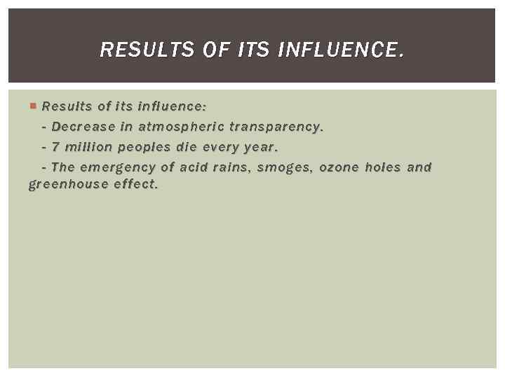 RESULTS OF ITS INFLUENCE. Results of its influence : - Decrease in atmospheric transparency.