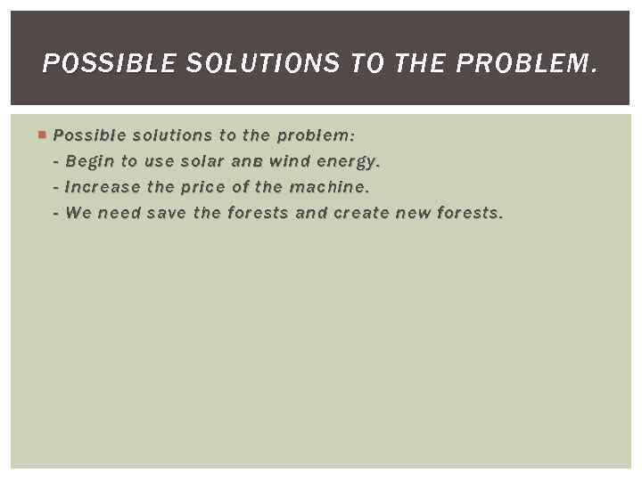 POSSIBLE SOLUTIONS TO THE PROBLEM. Possible solutions to the problem : - Begin to