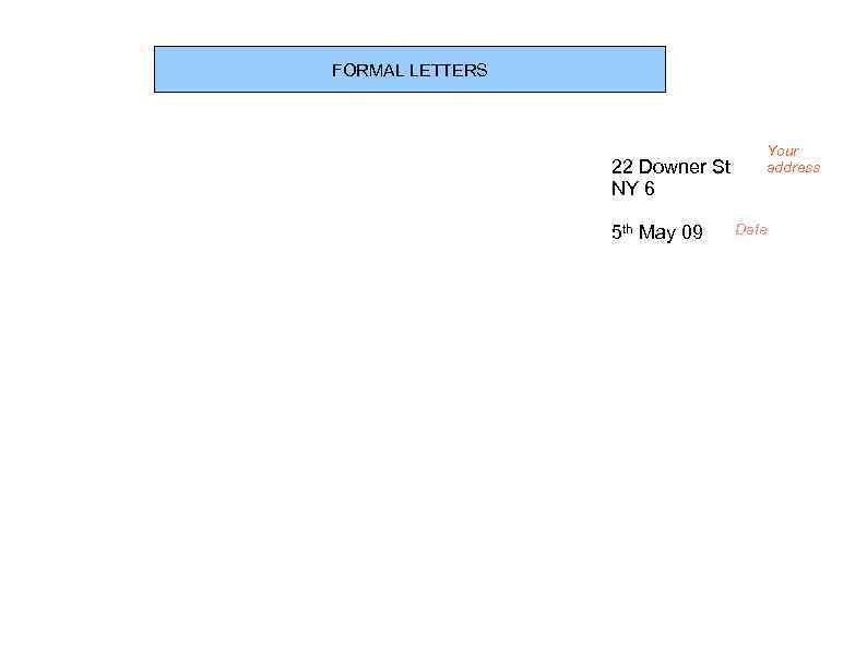 FORMAL LETTERS 22 Downer St NY 6 5 th May 09 Your address Date