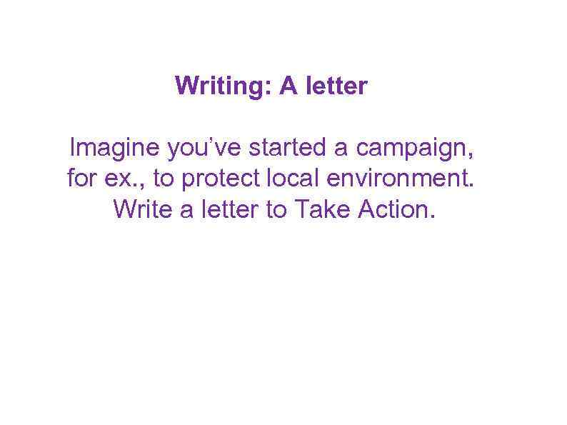 Writing: A letter Ss must imagine they’ve started a campaign, for ex. , to