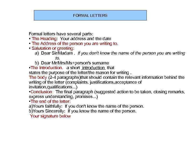 FORMAL LETTERS Formal letters have several parts: • The Heading: Your address and the