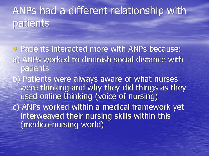 ANPs had a different relationship with patients • Patients interacted more with ANPs because: