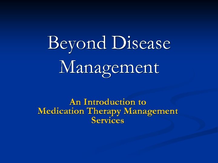 Beyond Disease Management An Introduction to Medication Therapy Management Services 