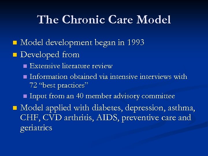 The Chronic Care Model development began in 1993 n Developed from n Extensive literature