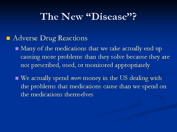 The New “Disease”? n Adverse Drug Reactions n Many of the medications that we