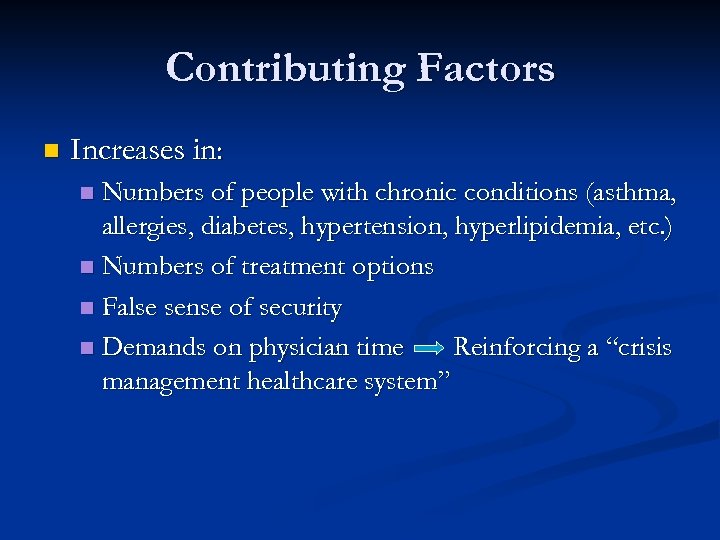 Contributing Factors n Increases in: Numbers of people with chronic conditions (asthma, allergies, diabetes,