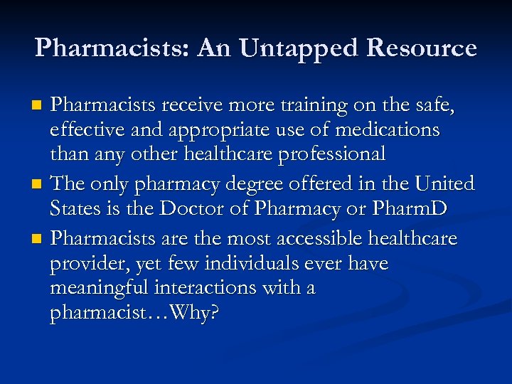 Pharmacists: An Untapped Resource Pharmacists receive more training on the safe, effective and appropriate