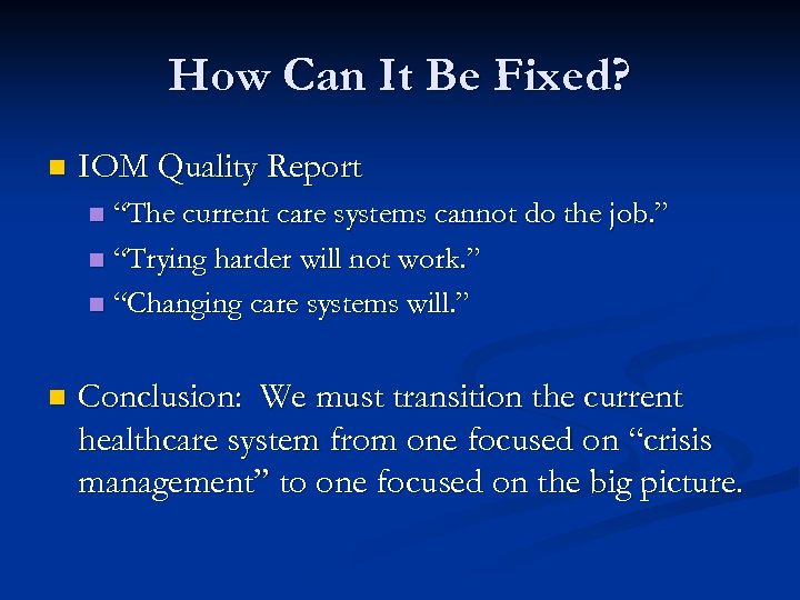 How Can It Be Fixed? n IOM Quality Report “The current care systems cannot