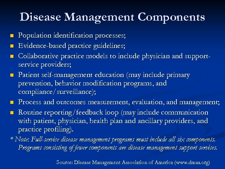 Disease Management Components Population identification processes; n Evidence-based practice guidelines; n Collaborative practice models