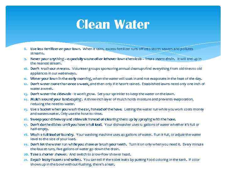 Clean Water 8. Use less fertilizer on your lawn. When it rains, excess fertilizer