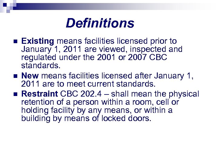 Definitions n n n Existing means facilities licensed prior to January 1, 2011 are