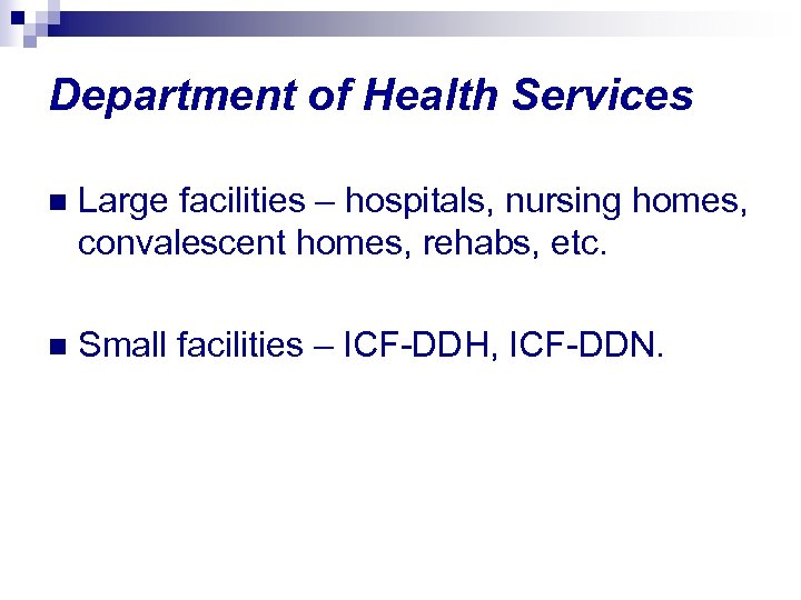 Department of Health Services n Large facilities – hospitals, nursing homes, convalescent homes, rehabs,