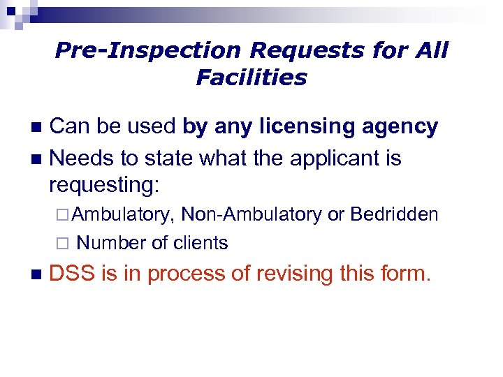 Pre-Inspection Requests for All Facilities Can be used by any licensing agency n Needs