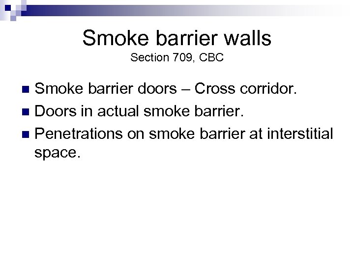 Smoke barrier walls Section 709, CBC Smoke barrier doors – Cross corridor. n Doors