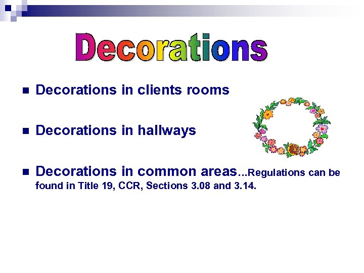n Decorations in clients rooms n Decorations in hallways n Decorations in common areas…Regulations