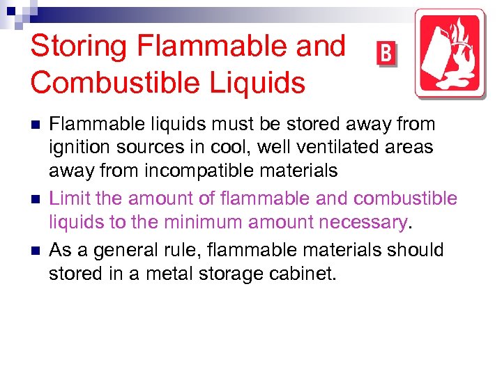 Storing Flammable and Combustible Liquids n n n Flammable liquids must be stored away