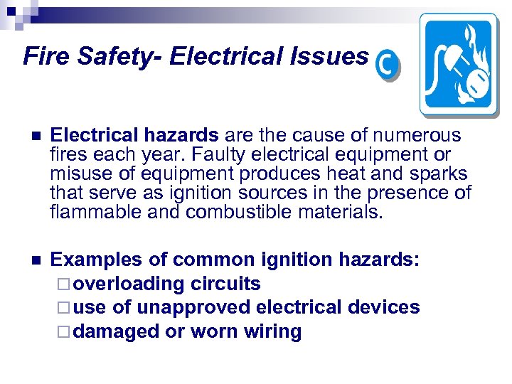 Fire Safety- Electrical Issues n Electrical hazards are the cause of numerous fires each