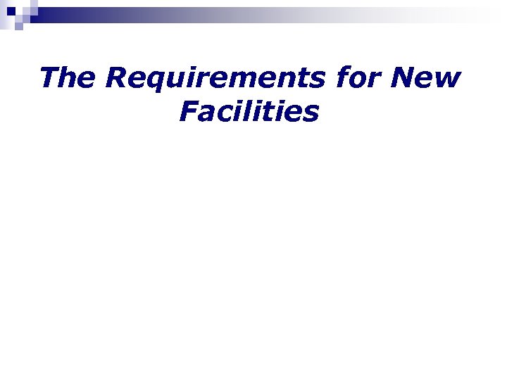 The Requirements for New Facilities 