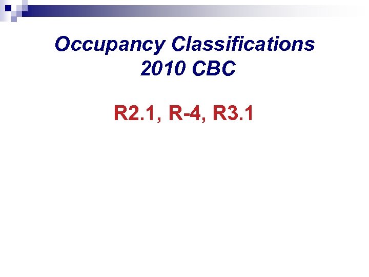 Occupancy Classifications 2010 CBC R 2. 1, R-4, R 3. 1 