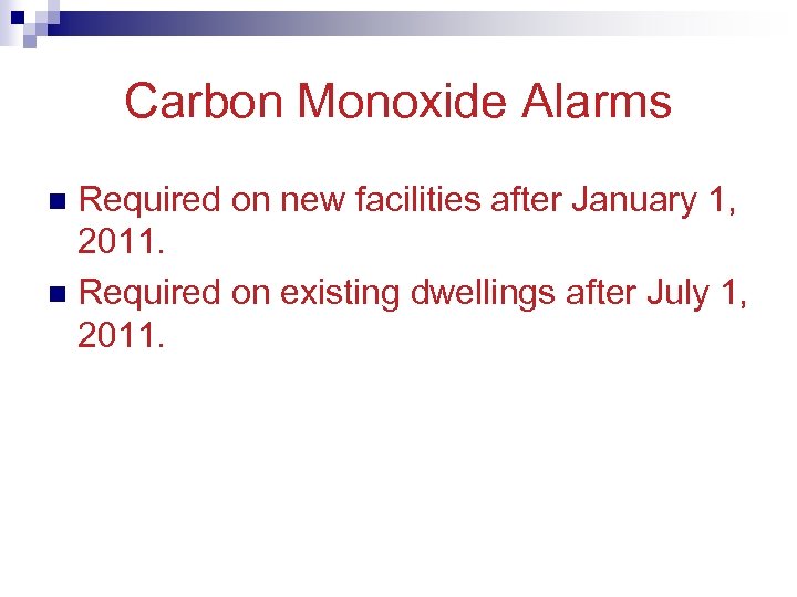 Carbon Monoxide Alarms Required on new facilities after January 1, 2011. n Required on