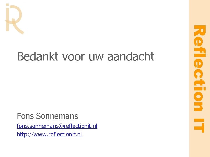 Fons Sonnemans fons. sonnemans@reflectionit. nl http: //www. reflectionit. nl Reflection IT Bedankt voor uw