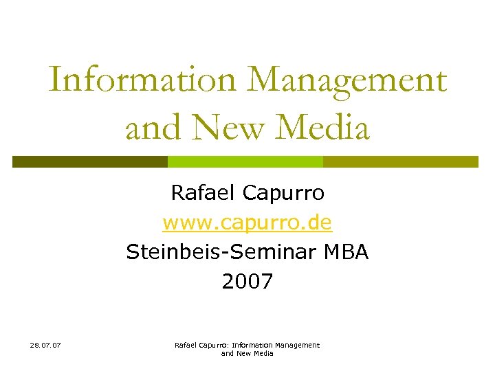 Information Management and New Media Rafael Capurro www. capurro. de Steinbeis-Seminar MBA 2007 28.