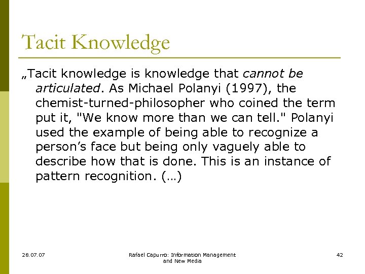 Tacit Knowledge „Tacit knowledge is knowledge that cannot be articulated. As Michael Polanyi (1997),