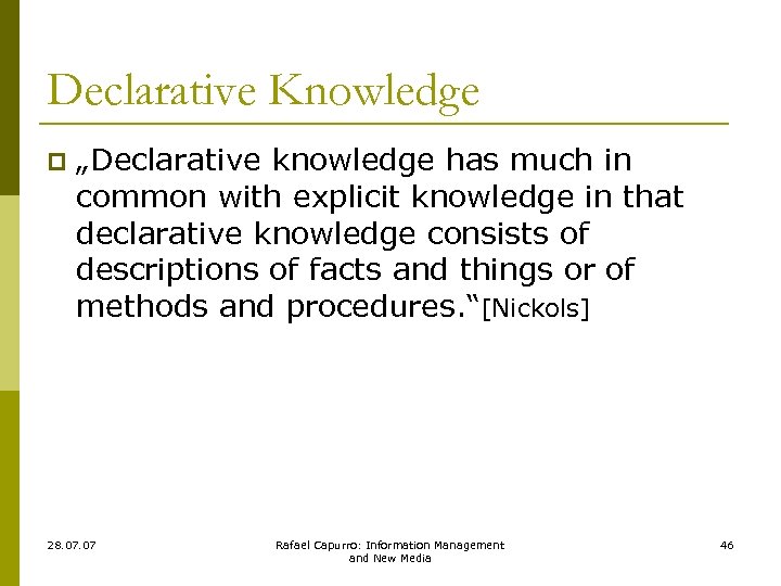 Declarative Knowledge p „Declarative knowledge has much in common with explicit knowledge in that