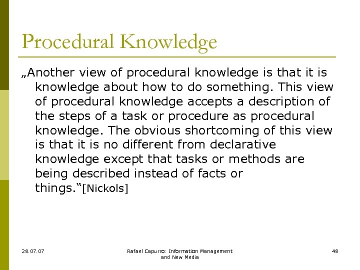 Procedural Knowledge „Another view of procedural knowledge is that it is knowledge about how
