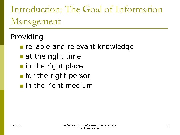 Introduction: The Goal of Information Management Providing: n reliable and relevant knowledge n at