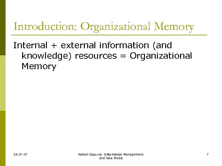 Introduction: Organizational Memory Internal + external information (and knowledge) resources = Organizational Memory 28.