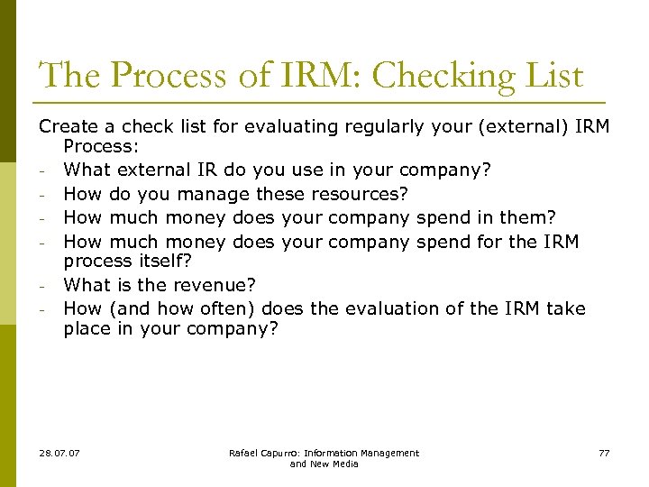 The Process of IRM: Checking List Create a check list for evaluating regularly your