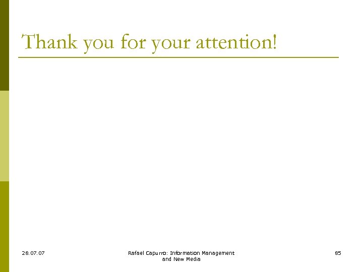 Thank you for your attention! 28. 07 Rafael Capurro: Information Management and New Media