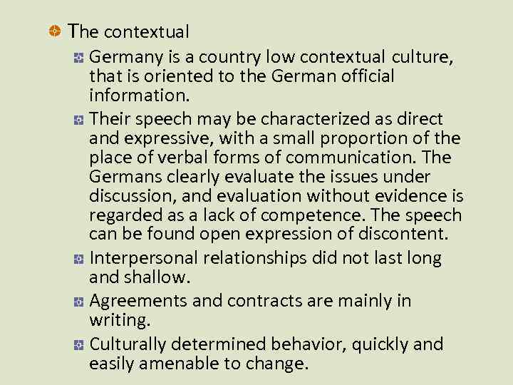 The contextual Germany is a country low contextual culture, that is oriented to the