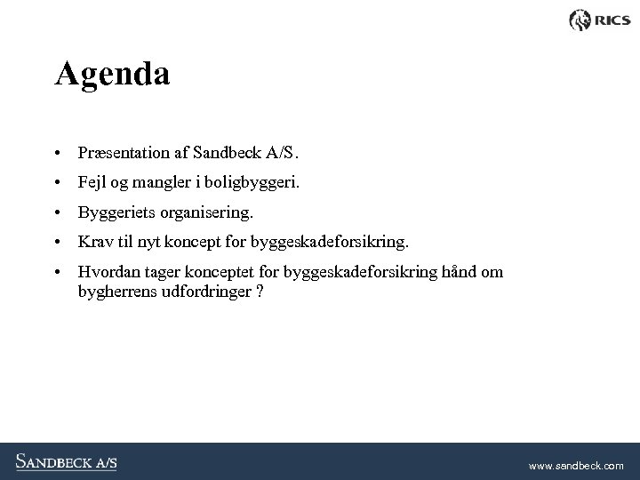 Agenda • Præsentation af Sandbeck A/S. • Fejl og mangler i boligbyggeri. • Byggeriets