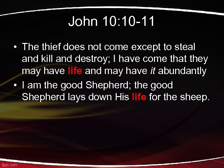 John 10: 10 -11 • The thief does not come except to steal and