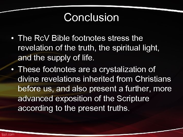 Conclusion • The Rc. V Bible footnotes stress the revelation of the truth, the
