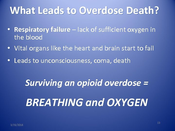 What Leads to Overdose Death? • Respiratory failure – lack of sufficient oxygen in