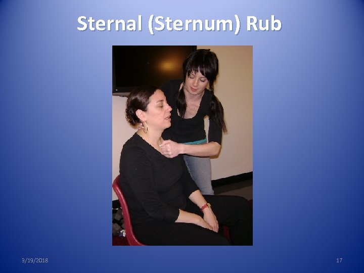 Sternal (Sternum) Rub 3/19/2018 17 