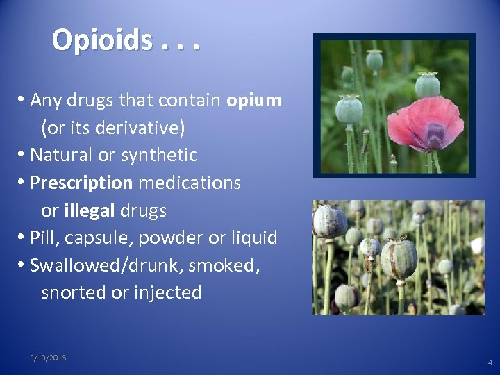 Opioids. . . • Any drugs that contain opium (or its derivative) • Natural