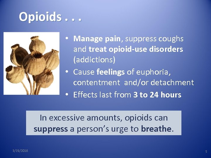 Opioids. . . • Manage pain, suppress coughs and treat opioid-use disorders (addictions) •